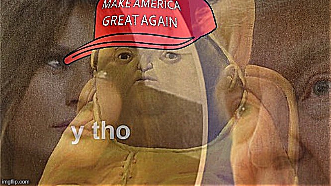 MAGA y tho Trumps | image tagged in maga y tho trumps | made w/ Imgflip meme maker