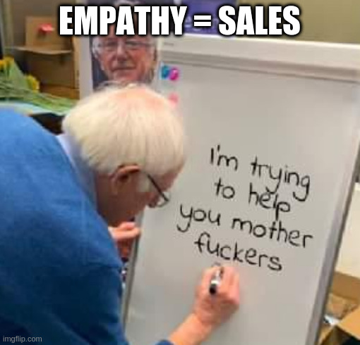 Rule # 4 | EMPATHY = SALES | image tagged in bernie message | made w/ Imgflip meme maker