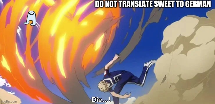 SHUT UP | DO NOT TRANSLATE SWEET TO GERMAN | image tagged in among us die | made w/ Imgflip meme maker
