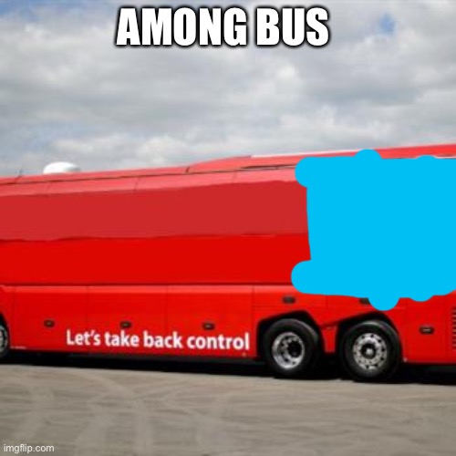 Brexit Bus | AMONG BUS | image tagged in brexit bus | made w/ Imgflip meme maker
