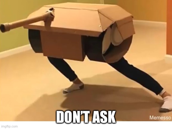 DON’T ASK | made w/ Imgflip meme maker