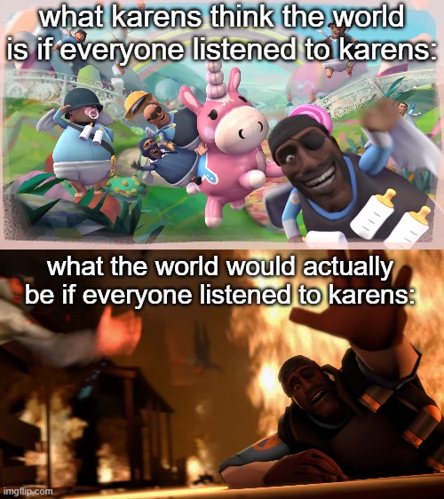 Imagination vs Reality | what karens think the world is if everyone listened to karens:; what the world would actually be if everyone listened to karens: | image tagged in imagination vs reality | made w/ Imgflip meme maker