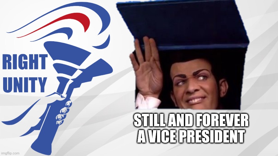 STILL AND FOREVER A VICE PRESIDENT | made w/ Imgflip meme maker