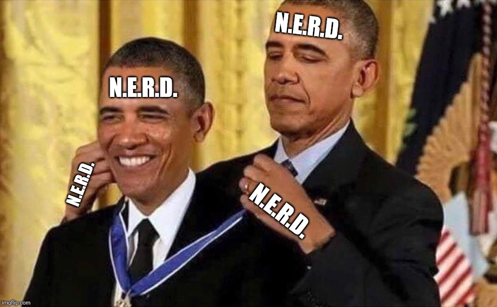 N.E.R.D. ALT REVEAL PARTY LINK IS FROM I_P STREAM https://imgflip.com/i/5m7dt6#com14149244 | image tagged in obama medal,idiot nerd girl,nerd,illuminerdy,alt using trolls,alt accounts | made w/ Imgflip meme maker