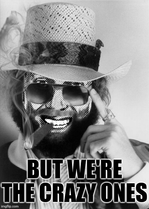 Hank Strangmeme Jr | BUT WE'RE THE CRAZY ONES | image tagged in hank strangmeme jr | made w/ Imgflip meme maker