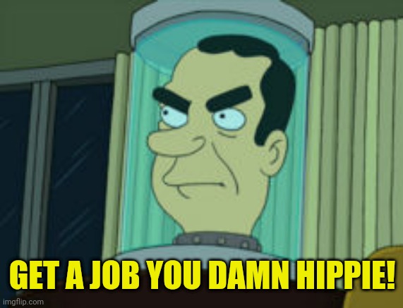 GET A JOB YOU DAMN HIPPIE! | made w/ Imgflip meme maker