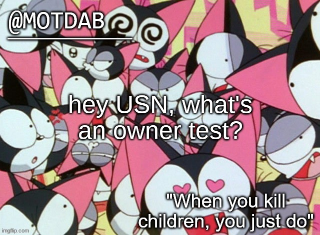 motdab announcement template | hey USN, what's an owner test? | image tagged in motdab announcement template | made w/ Imgflip meme maker