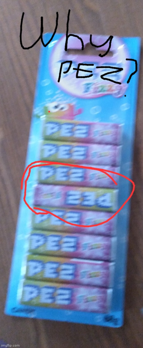 Why pez | image tagged in why,stop,stop reading the tags,noooooooooooooooooooooooo,ocd,please stop | made w/ Imgflip meme maker