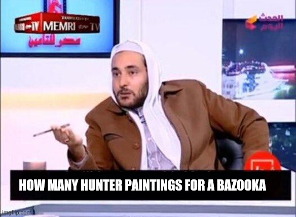 HOW MANY HUNTER PAINTINGS FOR A BAZOOKA | made w/ Imgflip meme maker