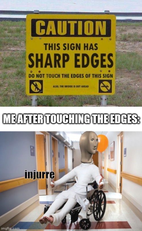 Sharp | ME AFTER TOUCHING THE EDGES: | image tagged in meme man injury,stonks,injury | made w/ Imgflip meme maker