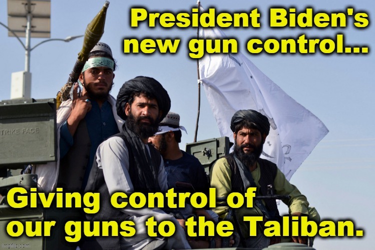 Joe Biden and the Taliban | image tagged in joe biden,taliban,president,afghanistan,gun control,terrorist | made w/ Imgflip meme maker
