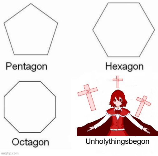 Pentagon, Hexagon, Octagon, and... | Unholythingsbegon | image tagged in memes,pentagon hexagon octagon,touhou,cross,anime girl,animeme | made w/ Imgflip meme maker