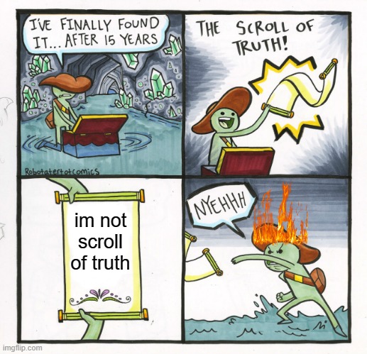 lol | im not scroll of truth | image tagged in memes,the scroll of truth | made w/ Imgflip meme maker