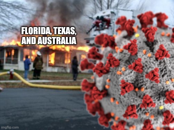 :( | FLORIDA, TEXAS, AND AUSTRALIA | image tagged in coronavirus,covid-19,florida,texas,australia,memes | made w/ Imgflip meme maker