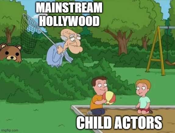 Herbert Pervert | MAINSTREAM HOLLYWOOD; CHILD ACTORS | image tagged in herbert pervert,memes,scumbag hollywood,pedophile,biased media | made w/ Imgflip meme maker