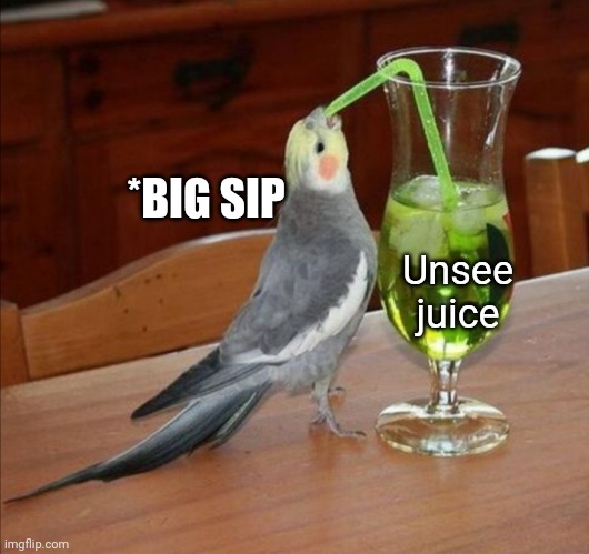 Bird drinking green juice | Unsee juice *BIG SIP | image tagged in bird drinking green juice | made w/ Imgflip meme maker