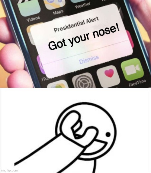 WHY DO YOU WANT MY NOSE BIDEN?!?! | Got your nose! | image tagged in memes,presidential alert | made w/ Imgflip meme maker