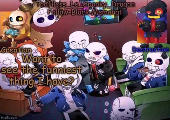 https://www.youtube.com/watch?v=fKqOy8mwrwE&feature=emb_logo | Want to see the funniest thing I have? | image tagged in tooflless's undertale temp | made w/ Imgflip meme maker