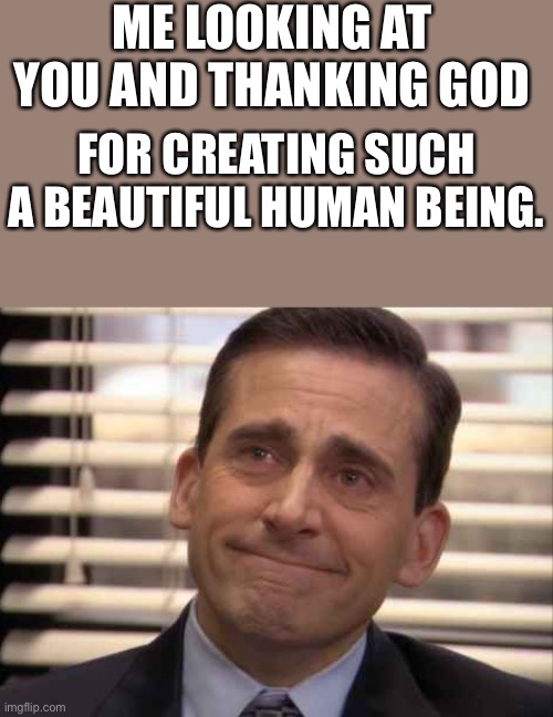 Thank you Jesus ❤️ | ME LOOKING AT YOU AND THANKING GOD; FOR CREATING SUCH A BEAUTIFUL HUMAN BEING. | image tagged in wholesome | made w/ Imgflip meme maker