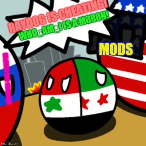 Who is real Syria? | RAYDOG IS CHEATING! WHO_AM_I IS A MORON! MODS; XENTRICK-THE-CREEPER | image tagged in who is real syria | made w/ Imgflip meme maker