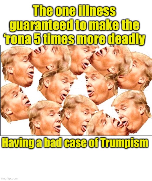 At this rate they will be changing the law so dead people can vote… | The one illness guaranteed to make the ‘rona 5 times more deadly; Having a bad case of Trumpism | image tagged in trump cough,corona,coronavirus,covid,covid-19,covid19 | made w/ Imgflip meme maker