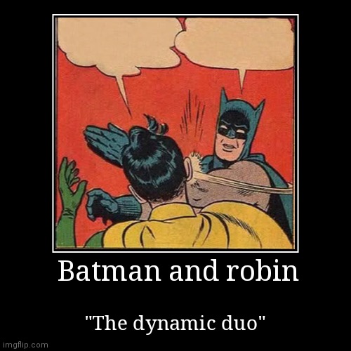 Dynamic "duo" | image tagged in funny,demotivationals,batman slapping robin,batman,robin | made w/ Imgflip demotivational maker