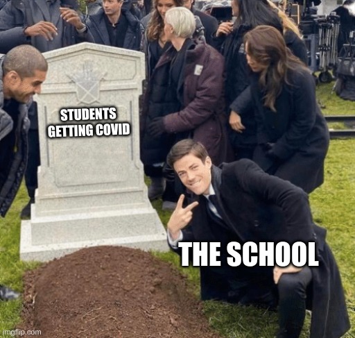 Grant Gustin over grave | STUDENTS GETTING COVID; THE SCHOOL | image tagged in grant gustin over grave | made w/ Imgflip meme maker