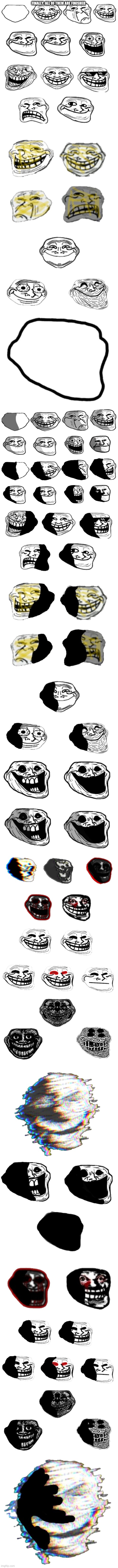 Every single one... | FINALLY, ALL OF THEM ARE FINISHED | image tagged in trollface pack,trollface pack plus,trollface pack extension,trollface pack finale,trollface pack bonus,shadow troll pack plus | made w/ Imgflip meme maker