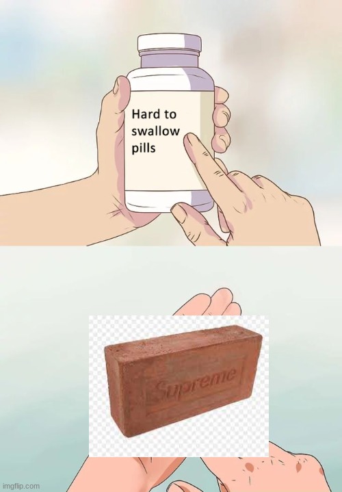 supreme brick | image tagged in memes,hard to swallow pills | made w/ Imgflip meme maker