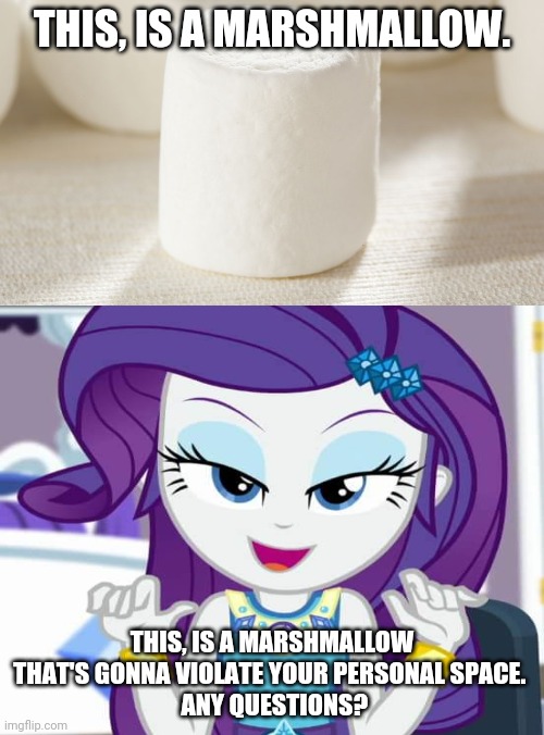 THIS, IS A MARSHMALLOW. THIS, IS A MARSHMALLOW THAT'S GONNA VIOLATE YOUR PERSONAL SPACE. 
 ANY QUESTIONS? | made w/ Imgflip meme maker