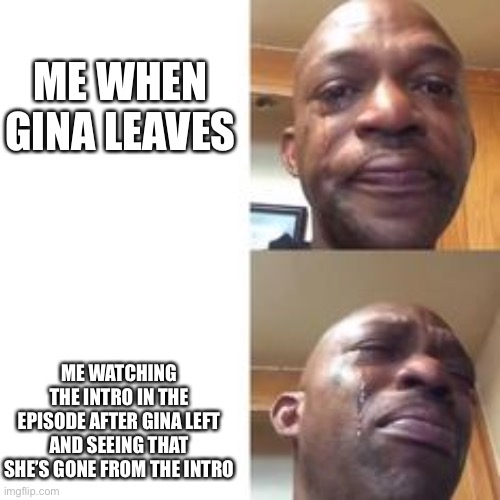 TEEEELLLLL ME WHY |  ME WHEN GINA LEAVES; ME WATCHING THE INTRO IN THE EPISODE AFTER GINA LEFT AND SEEING THAT SHE’S GONE FROM THE INTRO | image tagged in crying black man,gina,gina linetti,gina leaves,sad | made w/ Imgflip meme maker