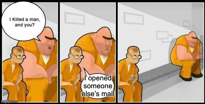 Did you know? Opening mail that isn’t for you is a felony offense | I opened someone else’s mail | image tagged in prisoners blank | made w/ Imgflip meme maker