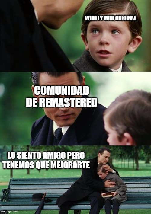 whitty mod remastered? | WHITTY MOD ORIGINAL; COMUNIDAD DE REMASTERED; LO SIENTO AMIGO PERO TENEMOS QUE MEJORARTE | image tagged in memes | made w/ Imgflip meme maker