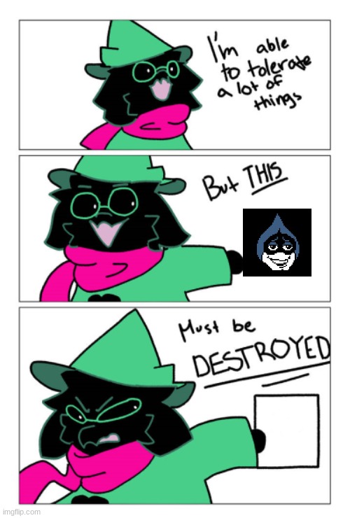 I'm able to tolerate a lot of things but this must be destroyed | image tagged in i'm able to tolerate a lot of things but this must be destroyed | made w/ Imgflip meme maker