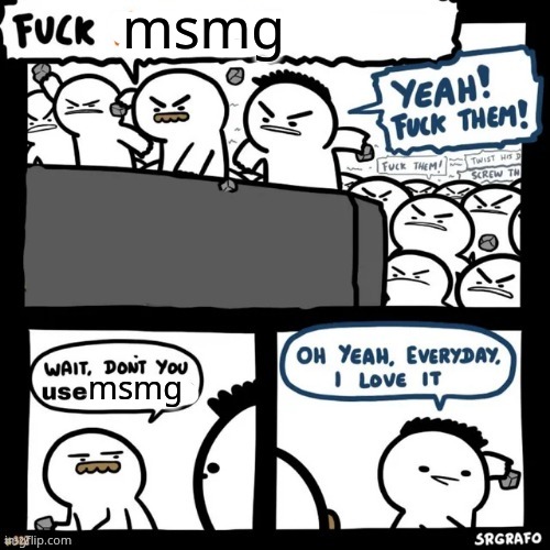 msmg; msmg | made w/ Imgflip meme maker