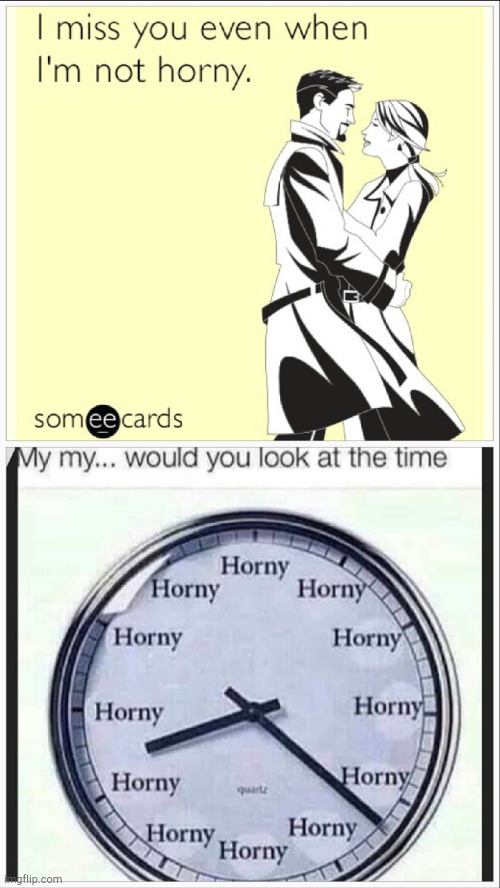 Horny time | image tagged in miss you,horny,time,relationships,relatable,couples | made w/ Imgflip meme maker