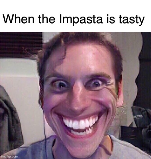 Delicious | When the Impasta is tasty | image tagged in when the imposter is sus | made w/ Imgflip meme maker