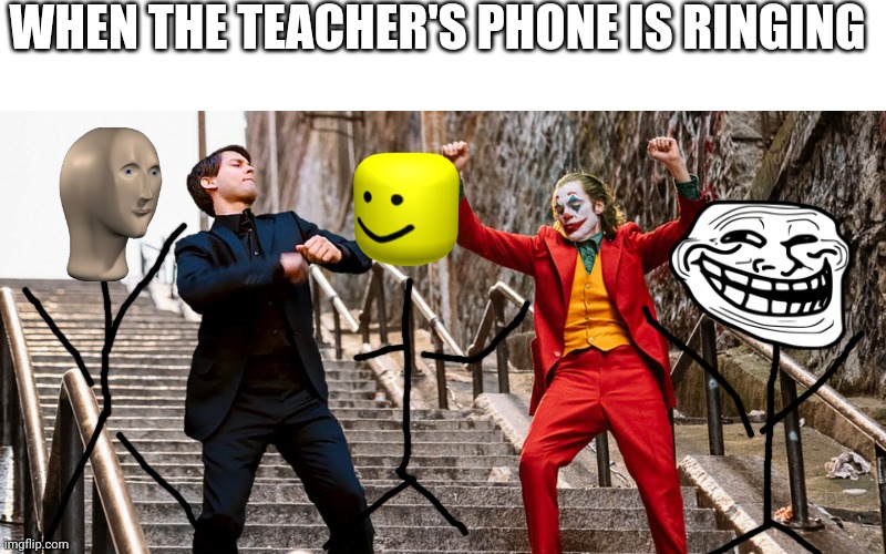 Peter Joker Dancing | WHEN THE TEACHER'S PHONE IS RINGING | image tagged in peter joker dancing | made w/ Imgflip meme maker