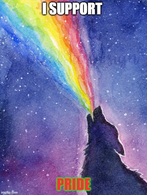 howling wolf | I SUPPORT; PRIDE | image tagged in howling wolf | made w/ Imgflip meme maker