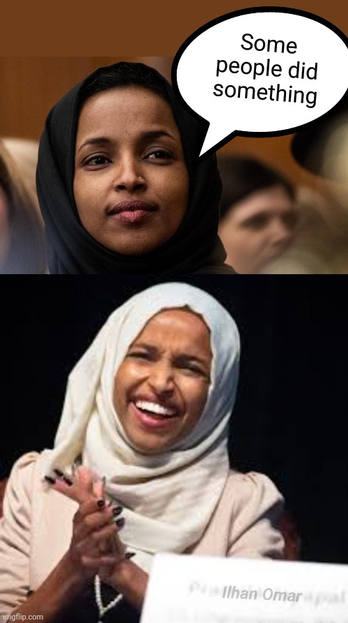 Some people did something Ilhan Omar | made w/ Imgflip meme maker