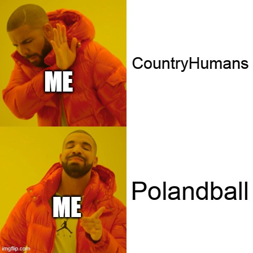 I likes Polandball and hates CountryHumans |  CountryHumans; ME; Polandball; ME | image tagged in memes,drake hotline bling,countryhumans,polandball | made w/ Imgflip meme maker