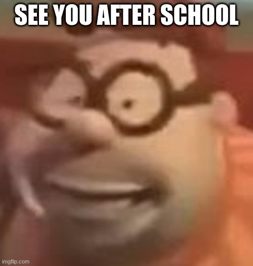 carl wheezer sussy | SEE YOU AFTER SCHOOL | image tagged in carl wheezer sussy | made w/ Imgflip meme maker