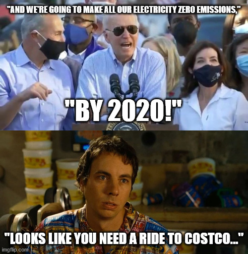 Costco has a time machine | "AND WE'RE GOING TO MAKE ALL OUR ELECTRICITY ZERO EMISSIONS,"; "BY 2020!"; "LOOKS LIKE YOU NEED A RIDE TO COSTCO..." | image tagged in memes,joe biden,free,electricity,2020,fail | made w/ Imgflip meme maker