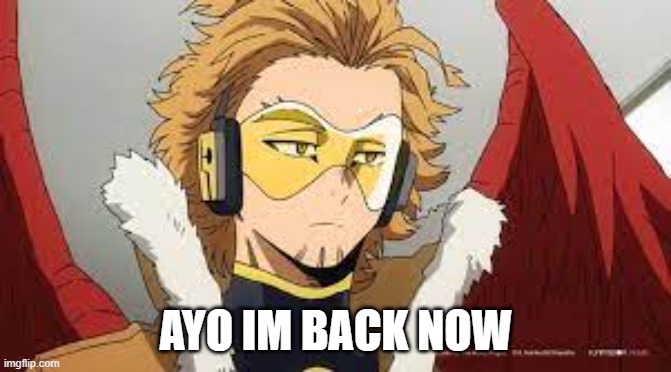 Ayo!! | AYO IM BACK NOW | image tagged in mha,anime | made w/ Imgflip meme maker