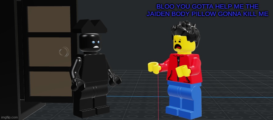 *Wheeze* Im scared | BLOO YOU GOTTA HELP ME THE JAIDEN BODY PILLOW GONNA KILL ME | made w/ Imgflip meme maker