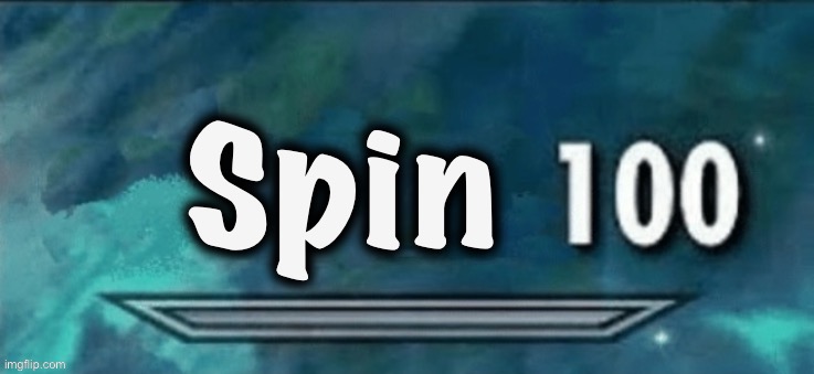 Spin 100 | image tagged in spin 100 | made w/ Imgflip meme maker