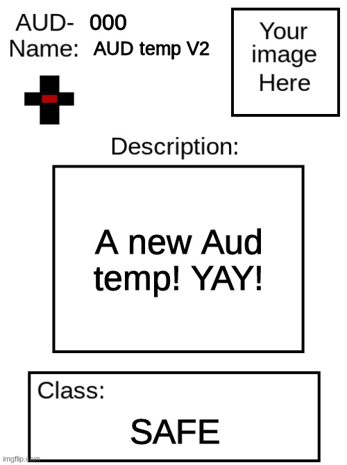 AUD V2 temp | 000; AUD temp V2; A new Aud temp! YAY! SAFE | image tagged in aud v2 temp | made w/ Imgflip meme maker