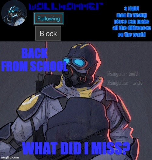 wallhammer | BACK FROM SCHOOL; WHAT DID I MISS? | image tagged in wallhammer | made w/ Imgflip meme maker