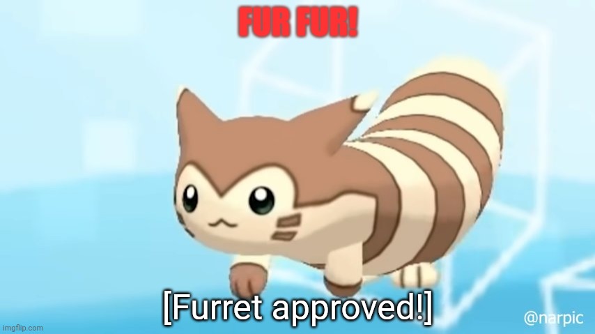 Furret Walcc | FUR FUR! [Furret approved!] | image tagged in furret walcc | made w/ Imgflip meme maker