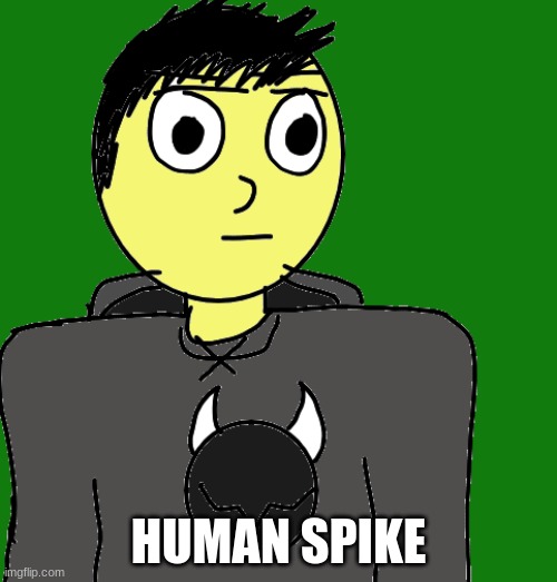 yes | HUMAN SPIKE | image tagged in hs | made w/ Imgflip meme maker